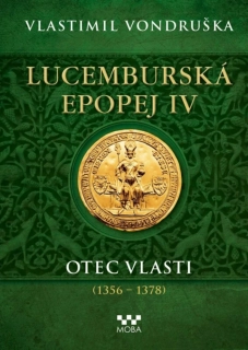 LUCEMBURSKÁ EPOPEJ IV OTEC VLASTI (1356-1378)